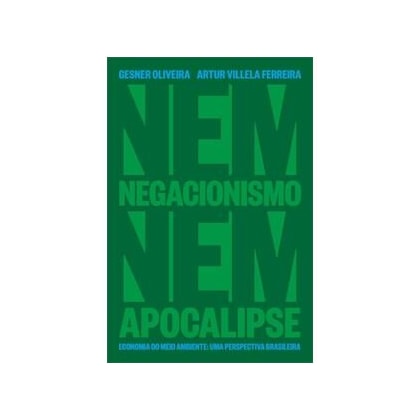Nem negacionismo nem apocalipse - Economia do meio ambiente - Uma perspectiva brasileira