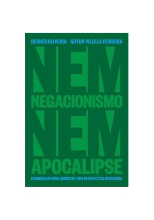 Nem negacionismo nem apocalipse - Economia do meio ambiente - Uma perspectiva brasileira
