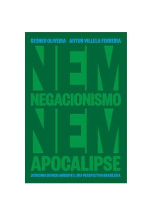 Nem negacionismo nem apocalipse - Economia do meio ambiente - Uma perspectiva brasileira