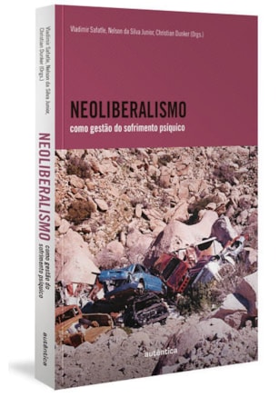 NEOLIBERALISMO COMO GESTÃO DO SOFRIMENTO PSÍQUICO (FINALISTA JABUTI 2022)
