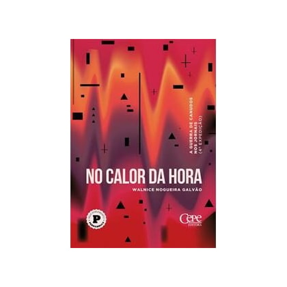 No Calor Da Hora - A Guerra De Canudos Nos Jornais