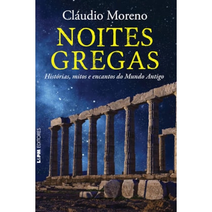 NOITES GREGAS: HISTÓRIAS, MITOS E ENCANTOS DO MUNDO ANTIGO