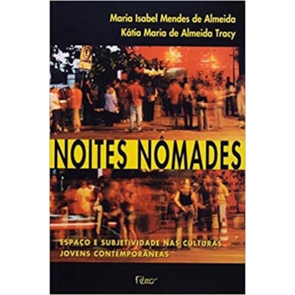 NOITES NÔMADES - ESPAÇO E SUBJETIVIDADE NAS CULTURAS JOVENS CONTEMPORÂNEAS