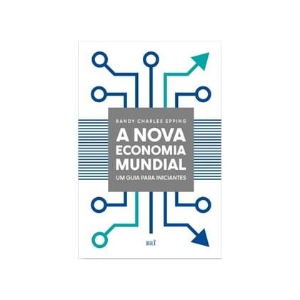 Nova economia mundial, A - Um guia para iniciantes