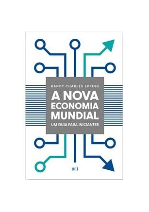 Nova economia mundial, A - Um guia para iniciantes