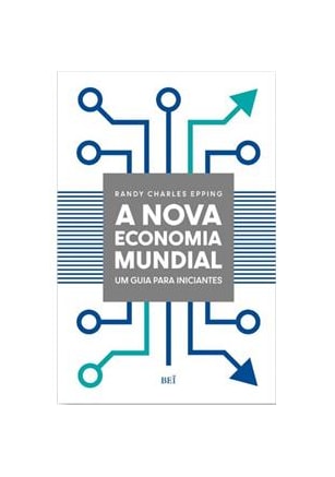 Nova economia mundial, A - Um guia para iniciantes
