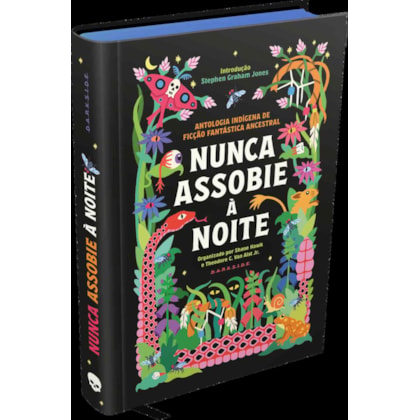 NUNCA ASSOBIE À NOITE: ANTOLOGIA INDÍGENA DE FICÇÃO FANTÁSTICA ANCESTRAL
