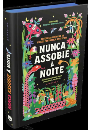 NUNCA ASSOBIE À NOITE: ANTOLOGIA INDÍGENA DE FICÇÃO FANTÁSTICA ANCESTRAL