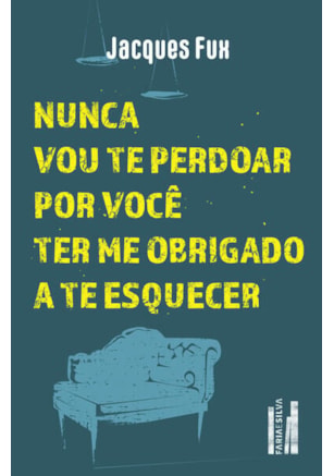 Nunca vou te perdoar por você ter me obrigado a te esquecer