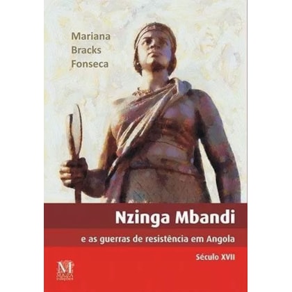 Nzinga Mbandi e as Guerras de Resistência em Angola Século XII