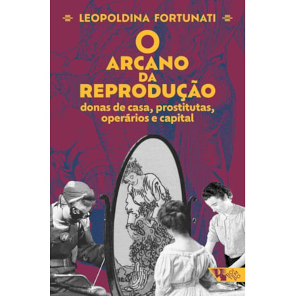 O arcano da reprodução: donas de casa, prostitutas, operários e capital
