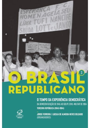 O BRASIL REPUBLICANO: O TEMPO DA EXPERIÊNCIA DEMOCRÁTICA (VOL. 3)