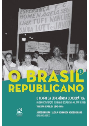 O BRASIL REPUBLICANO: O TEMPO DA EXPERIÊNCIA DEMOCRÁTICA (VOL. 3)