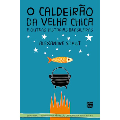 O CALDEIRÃO DA VELHA CHICA E OUTRAS HISTÓRIAS BRASILEIRAS