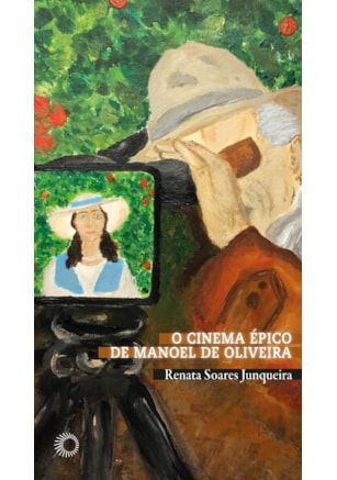 O CINEMA ÉPICO DE MANOEL DE OLIVEIRA
