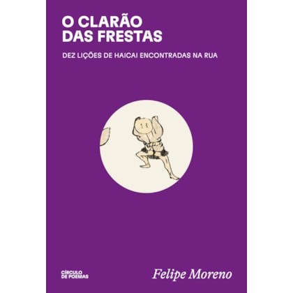 O CLARÃO DAS FRESTAS: DEZ LIÇÕES DE HAICAI ENCONTRADAS NA RUA
