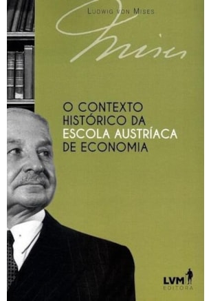 O CONTEXTO HISTÓRICO DA ESCOLA AUSTRÍACA DE ECONOMIA