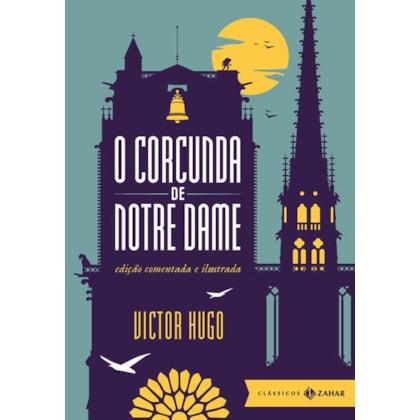 O CORCUNDA DE NOTRE DAME: EDIÇÃO COMENTADA E ILUSTRADA