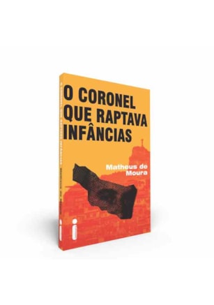 O CORONEL QUE RAPTAVA INFÂNCIAS