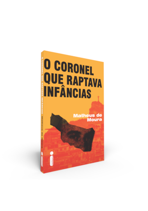 O CORONEL QUE RAPTAVA INFÂNCIAS