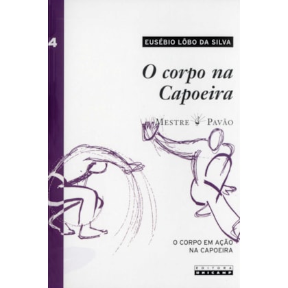 O CORPO NA CAPOEIRA - VOL. IV