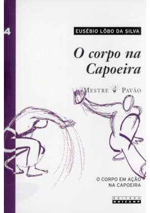 O CORPO NA CAPOEIRA - VOL. IV