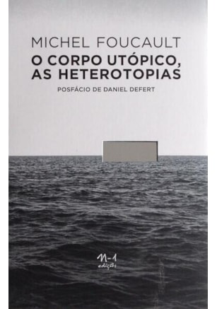 O CORPO UTÓPICO, AS HETEROTOPIAS