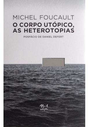 O CORPO UTÓPICO, AS HETEROTOPIAS