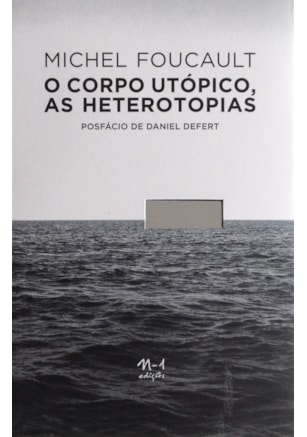 O CORPO UTÓPICO, AS HETEROTOPIAS