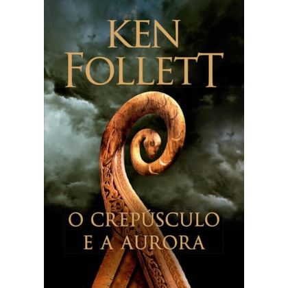 O CREPÚSCULO E A AURORA (KINGSBRIDGE – LIVRO 4)