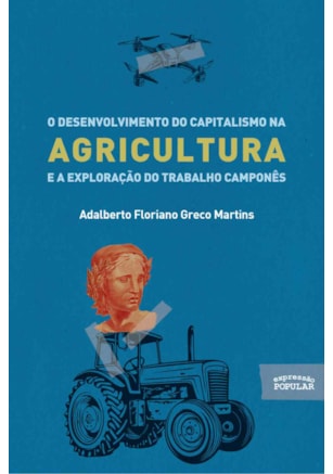 O desenvolvimento do capitalismo na agricultura e a exploração do trabalho camponês
