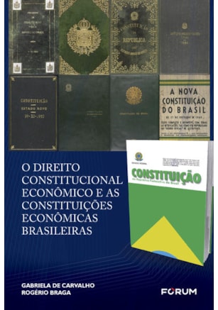 O DIREITO CONSTITUCIONAL ECONÔMICO E AS CONSTITUIÇÕES ECONÔMICAS BRASILEIRAS