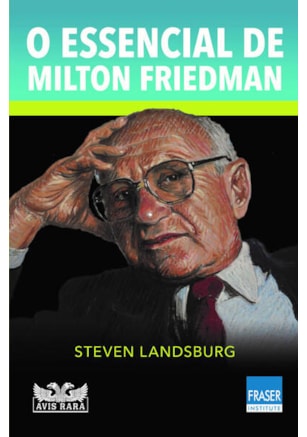 O ESSENCIAL DE MILTON FRIEDMAN