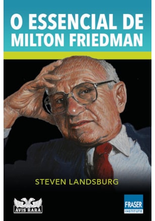 O ESSENCIAL DE MILTON FRIEDMAN