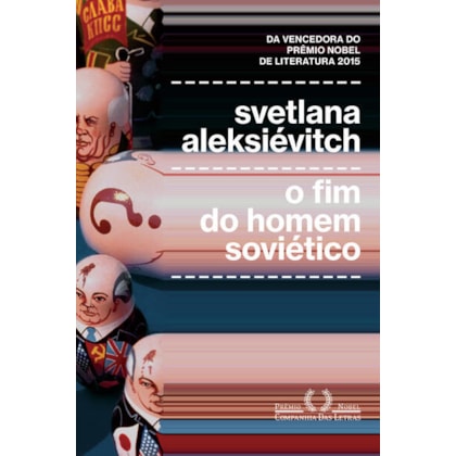 O FIM DO HOMEM SOVIÉTICO