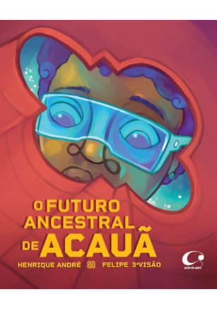 O FUTURO ANCESTRAL DE ACAUÃ