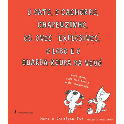 O GATO, O CACHORRO, CHAPEUZINHO, OS OVOS EXPLOSIVOS, O LOBO E O GUARDA-ROUPA DA VOVÓ