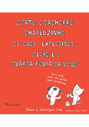 O GATO, O CACHORRO, CHAPEUZINHO, OS OVOS EXPLOSIVOS, O LOBO E O GUARDA-ROUPA DA VOVÓ