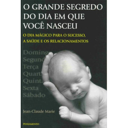 O Grande Segredo do dia em que Você Nasceu