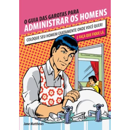 O GUIA DAS GAROTAS PARA ADMINISTRAR OS HOMENS