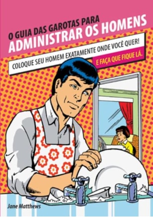 O GUIA DAS GAROTAS PARA ADMINISTRAR OS HOMENS