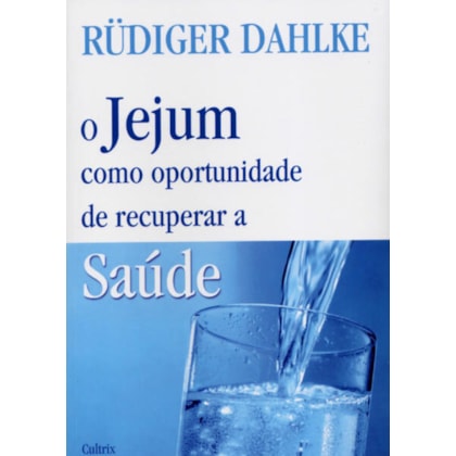 O JEJUM COMO OPORTUNIDADE DE RECUPERAR A SAÚDE