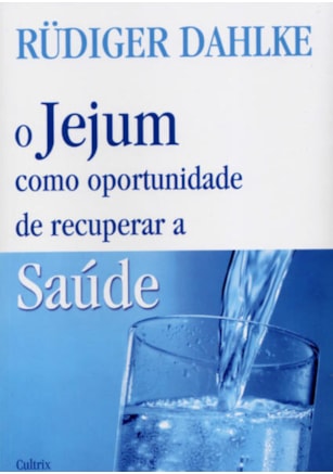 O JEJUM COMO OPORTUNIDADE DE RECUPERAR A SAÚDE