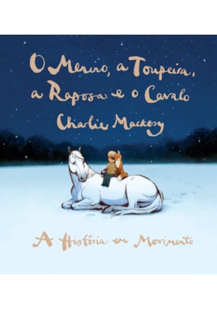 O MENINO, A TOUPEIRA, A RAPOSA E O CAVALO - A HISTÓRIA EM MOVIMENTO