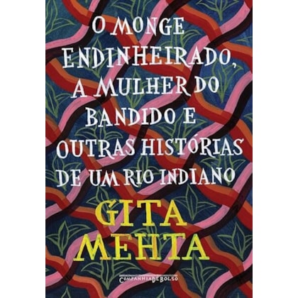 O MONGE ENDINHEIRADO MULHER DO BANDIDO E OUTRAS HISTÓRIAS DE UM RIO INDIANO