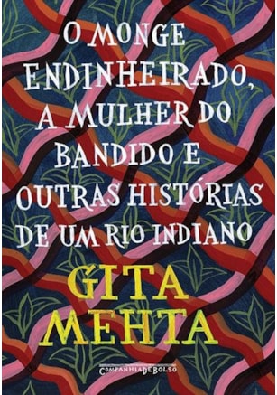 O MONGE ENDINHEIRADO MULHER DO BANDIDO E OUTRAS HISTÓRIAS DE UM RIO INDIANO