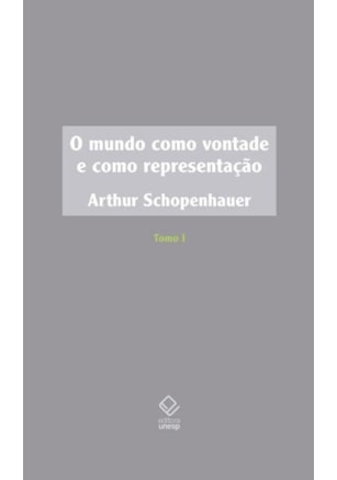 O MUNDO COMO VONTADE E COMO REPRESENTAÇÃO - TOMO I - 2ª EDIÇÃO