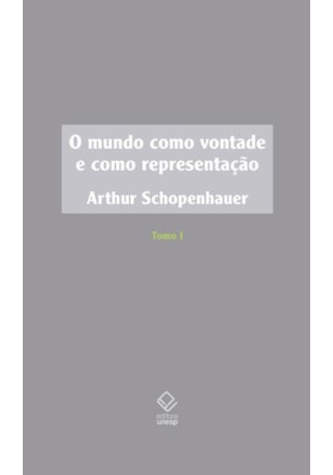 O MUNDO COMO VONTADE E COMO REPRESENTAÇÃO - TOMO I - 2ª EDIÇÃO