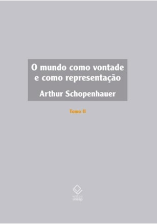 O MUNDO COMO VONTADE E COMO REPRESENTAÇÃO - TOMO II
