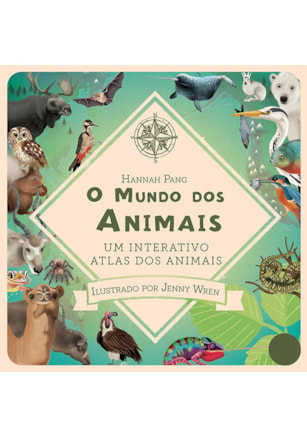 O MUNDO DOS ANIMAIS : UM INTERATIVO ATLAS DOS ANIMAIS